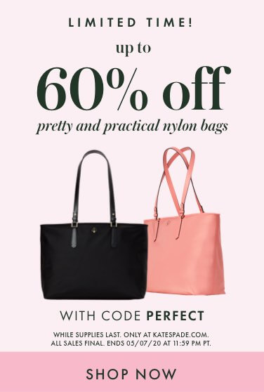 limited time! up to 60% off pretty and practical nylon bags WITH CODE PERFECT while supplies last. only at katespade.com.  all sales final. ends 05/07/20 at 11:59 pm pt. shop now.
