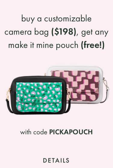 buy a customizable camera bag ($198), get any make it mine pouch (free!) with code PICKAPOUCH. shop now.