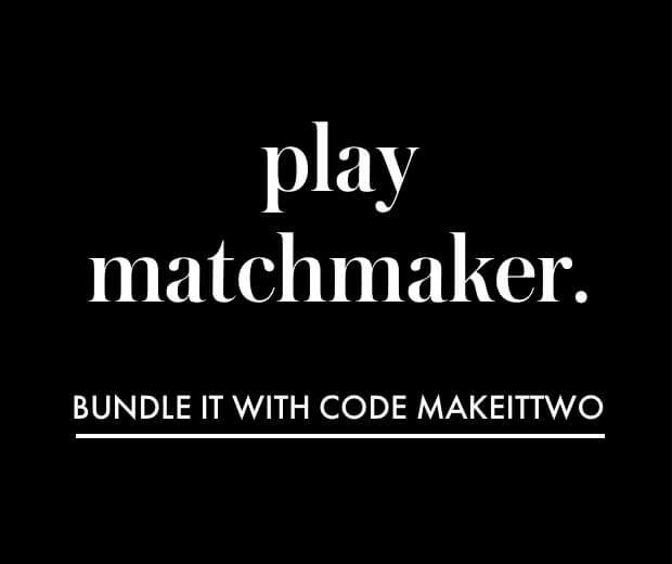 play matchmaker. bundle it with code makeittwo